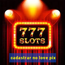 cadastrar no love pix